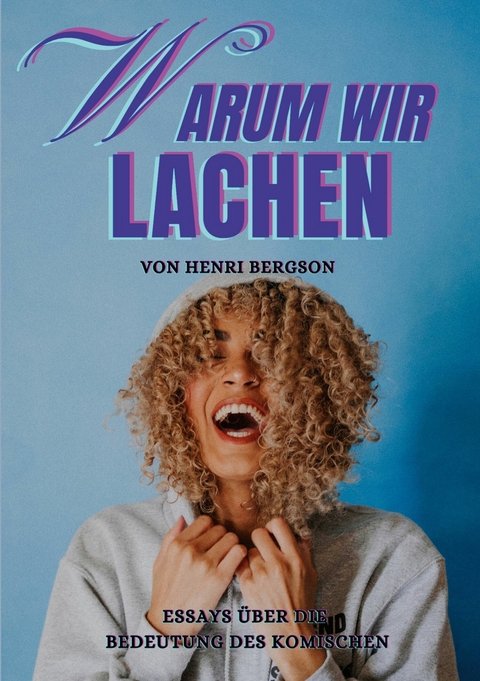 Warum wir lachen -  Henri Bergson