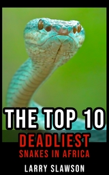 The Top 10 Deadliest Snakes in Africa - Larry Slawson
