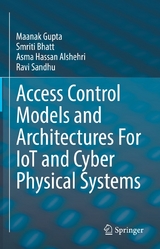 Access Control Models and Architectures For IoT and Cyber Physical Systems -  Maanak Gupta,  Smriti Bhatt,  Asma Hassan Alshehri,  Ravi Sandhu