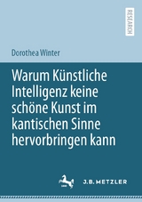 Warum K&uuml;nstliche Intelligenz keine sch&ouml;ne Kunst im kantischen Sinne hervorbringen kann - Dorothea Winter