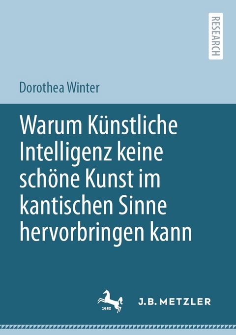 Warum K&uuml;nstliche Intelligenz keine sch&ouml;ne Kunst im kantischen Sinne hervorbringen kann - Dorothea Winter