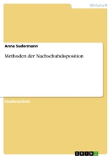 Methoden der Nachschubdisposition - Anna Sudermann