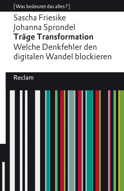 Tr&auml;ge Transformation. Welche Denkfehler den digitalen Wandel blockieren - Sascha Friesike, Johanna Sprondel