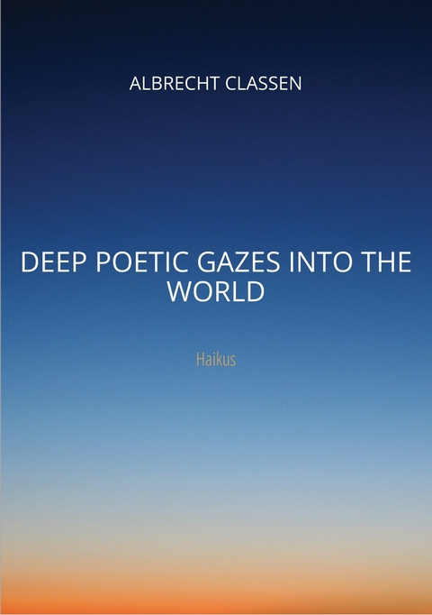 Deep Poetic Gazes Into the World -  Albrecht Classen