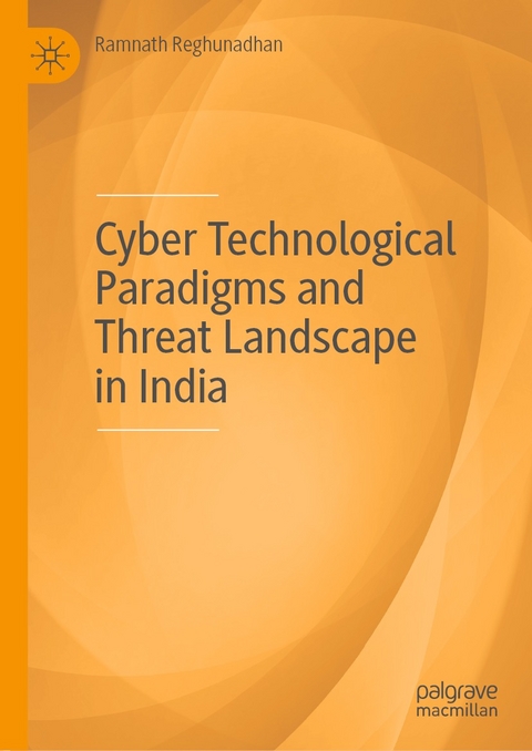 Cyber Technological Paradigms and Threat Landscape in India - Ramnath Reghunadhan