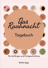 Das Rauhnacht Tagebuch - ein Spiritueller Begleiter durch die magischen N&auml;chte. -  Britta Lipp