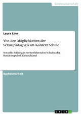 Von den M&ouml;glichkeiten der Sexualp&auml;dagogik im Kontext Schule -  Laura Linn