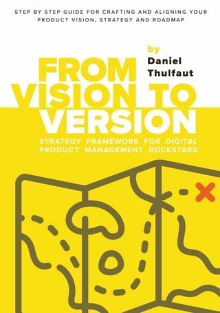 From Vision to Version - Step by step guide for crafting and aligning your product vision, strategy and roadmap