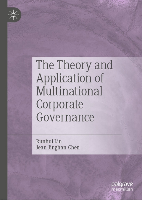 The Theory and Application of Multinational Corporate Governance - Runhui Lin, Jean Jinghan Chen