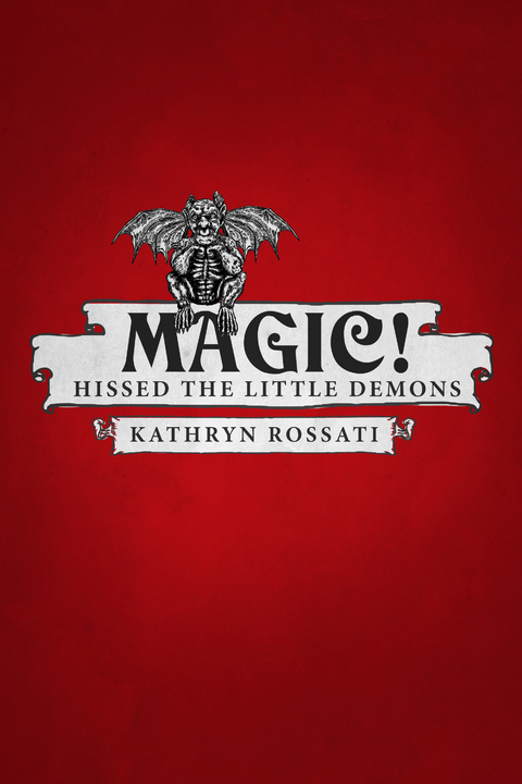 Magic! Hissed The Little Demons - Kathryn Rossati