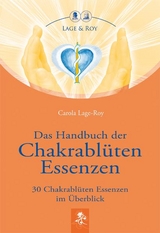 Das Handbuch der Chakrablüten Essenzen - Carola Lage-Roy
