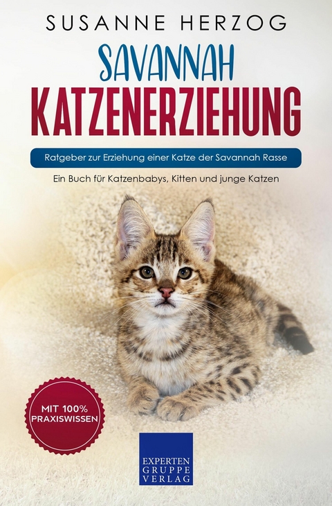 Savannah Katzenerziehung - Ratgeber zur Erziehung einer Katze der Savannah Rasse - Susanne Herzog