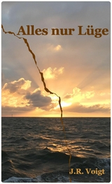 Alles nur L&uuml;ge - J.R. Voigt