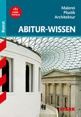 STARK Kunst - Abitur-Wissen - Malerei, Plastik und Architektur - Barbara Pfeuffer