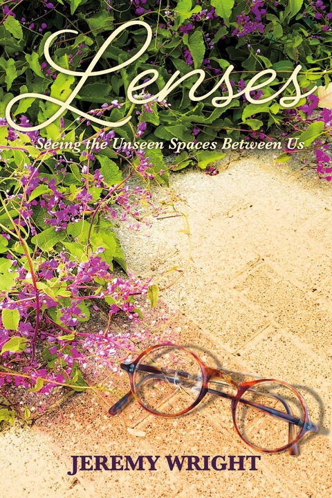 Lenses: Seeing the Unseen Spaces Between Us -  Jeremy Wright