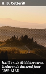 Itali&euml; in de Middeleeuwen: Gedurende duizend jaar (305-1313) - H. B. Cotterill