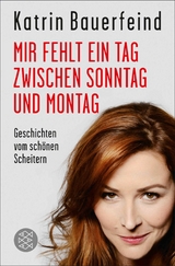 Mir fehlt ein Tag zwischen Sonntag und Montag - Katrin Bauerfeind