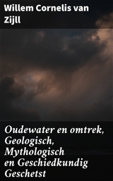 Oudewater en omtrek, Geologisch, Mythologisch en Geschiedkundig Geschetst - Willem Cornelis van Zijll
