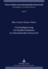 Gewinnabgrenzung bei Bankbetriebsstaetten im Internationalen Steuerrecht - Rike Henkes-Wabro