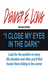 I Close My Eyes in the Dark - Denver E. Long BFA MA DPAKR