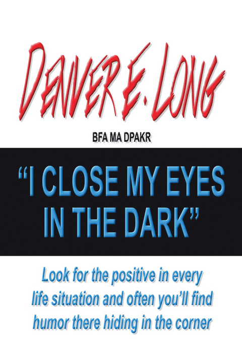 I Close My Eyes in the Dark - Denver E. Long BFA MA DPAKR