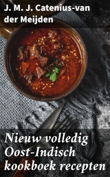 Nieuw volledig Oost-Indisch kookboek recepten - J. M. J. Catenius-van der Meijden