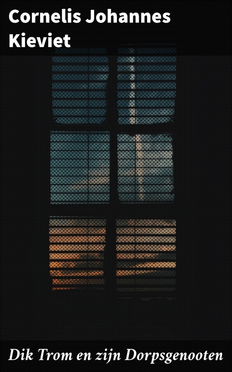 Dik Trom en zijn Dorpsgenooten - Cornelis Johannes Kieviet
