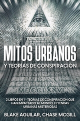 Mitos Urbanos y Teor&iacute;as de Conspiraci&oacute;n - Blake Aguilar