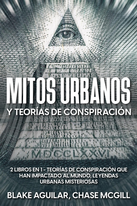 Mitos Urbanos y Teor&iacute;as de Conspiraci&oacute;n - Blake Aguilar