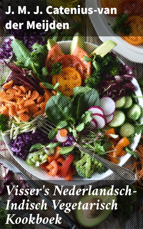 Visser's Nederlandsch-Indisch Vegetarisch Kookboek - J. M. J. Catenius-van der Meijden