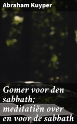 Gomer voor den sabbath; meditati&euml;n over en voor de sabbath - Abraham Kuyper