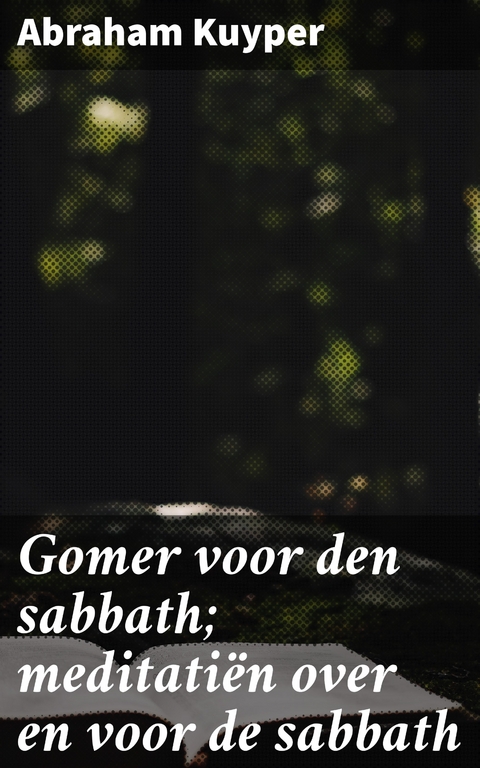 Gomer voor den sabbath; meditati&euml;n over en voor de sabbath - Abraham Kuyper