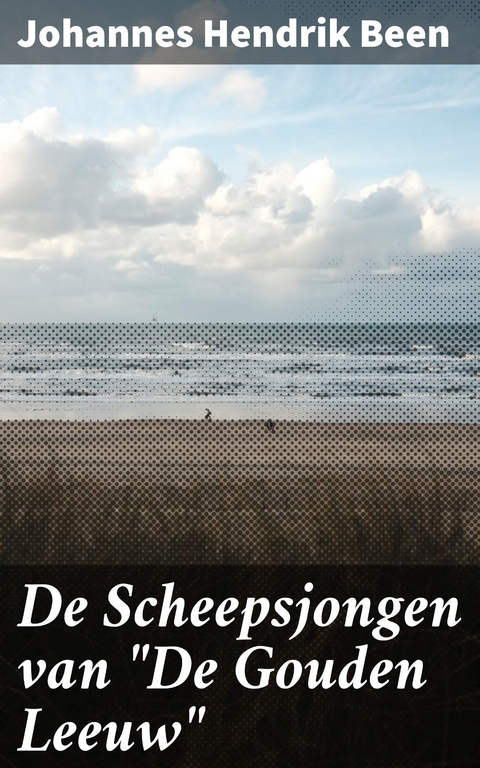 De Scheepsjongen van "De Gouden Leeuw" - Johannes Hendrik Been