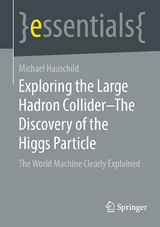 Exploring the Large Hadron Collider &ndash; The Discovery of the Higgs Particle - Michael Hauschild