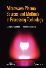 Microwave Plasma Sources and Methods in Processing Technology - Ladislav Bardos, Hana Barankova