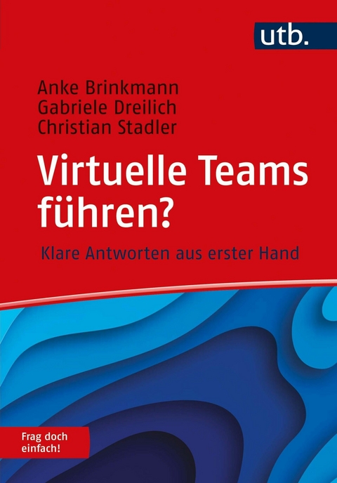 Virtuelle Teams f&uuml;hren? Frag doch einfach! - Anke Brinkmann, Gabriele Dreilich, Christian Stadler