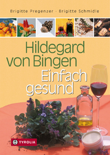 Hildegard von Bingen &ndash; Einfach gesund - Brigitte Pregenzer, Brigitte Schmidle