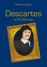 Descartes in 60 Minuten -  Walther Ziegler