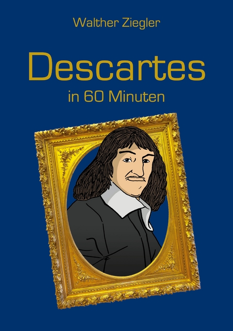 Descartes in 60 Minuten -  Walther Ziegler