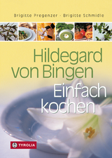 Hildegard von Bingen &ndash; Einfach Kochen - Brigitte Pregenzer, Brigitte Schmidle