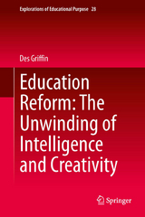 Education Reform: The Unwinding of Intelligence and Creativity - Des Griffin