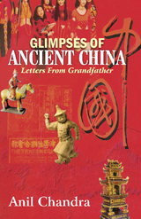 Glimpses of Ancient China - Anil Chandra
