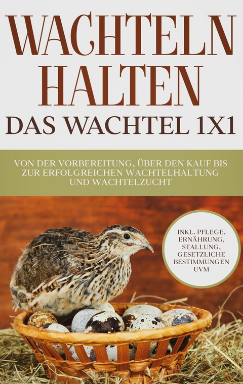 Wachteln halten - Das Wachtel 1x1 - Maximilian Kobus