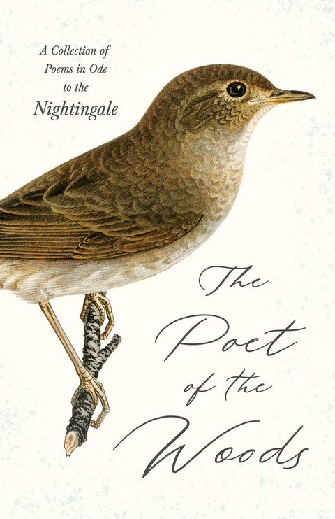 The Poet of the Woods - A Collection of Poems in Ode to the Nightingale -  Various