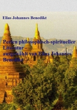 Perlen philosophisch-spiritueller Literatur - ausgew&auml;hlt von Elias Johannes Benedikt - Elias Johannes Benedikt