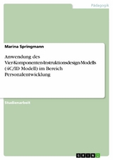 Anwendung des Vier-Komponenten-Instruktionsdesign-Modells (4C/ID Modell) im Bereich Personalentwicklung - Marina Springmann