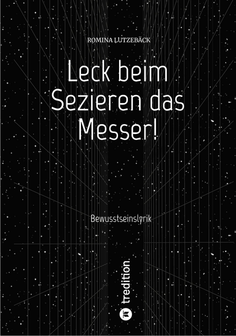 Leck beim Sezieren das Messer! -  Romina Lutzeb&auml;ck