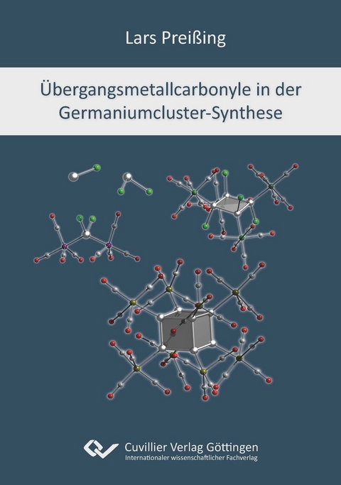 Übergangsmetallcarbonyle in der Germaniumcluster-Synthese -  Lars Prei&szlig;ing