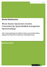 Wenn Staaten Sponsoren werden. Unterstützt der Spitzenfußball strategisches Sportswashing? - Nicolai Rettenmaier