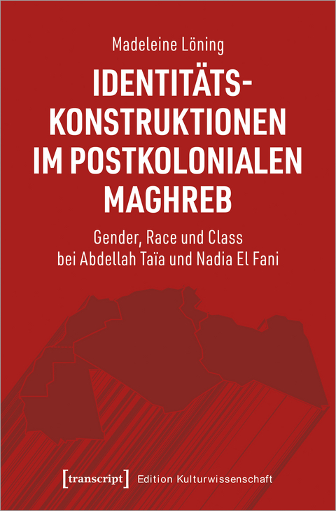 Identit&auml;tskonstruktionen im postkolonialen Maghreb - Madeleine L&ouml;ning